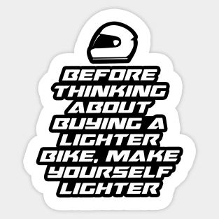 Before thinking about buying a lighter bike, make yourself lighter - Inspirational Quote for Bikers Motorcycles lovers Sticker